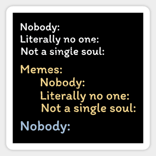 Nobody Literally nobody absolutely no one funny dank meme Sticker